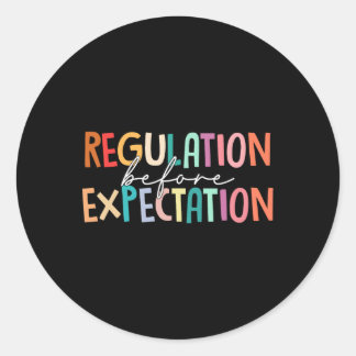 Regulation Before Expectation Autism Special Educa Classic Round Sticker