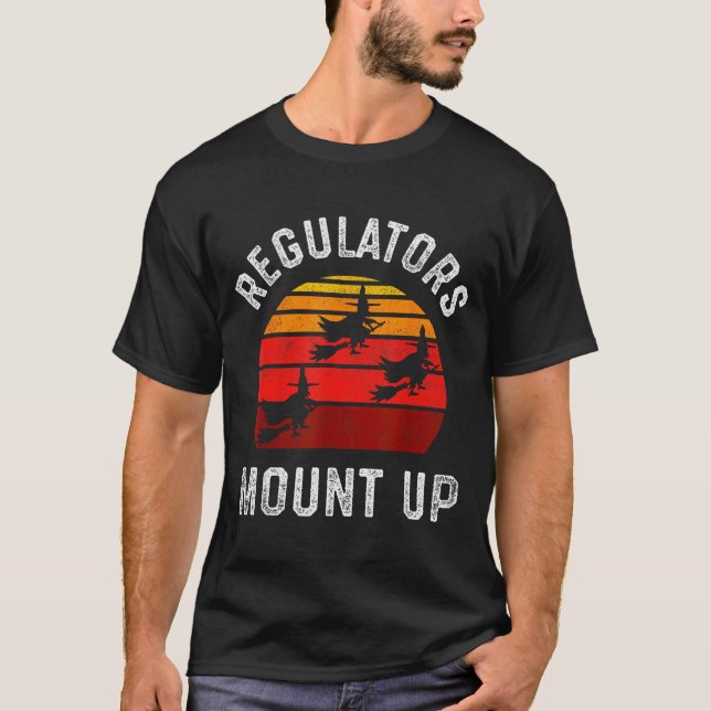 Regulators Mount Up, Funny Halloween Witch  T-Shirt (Front)