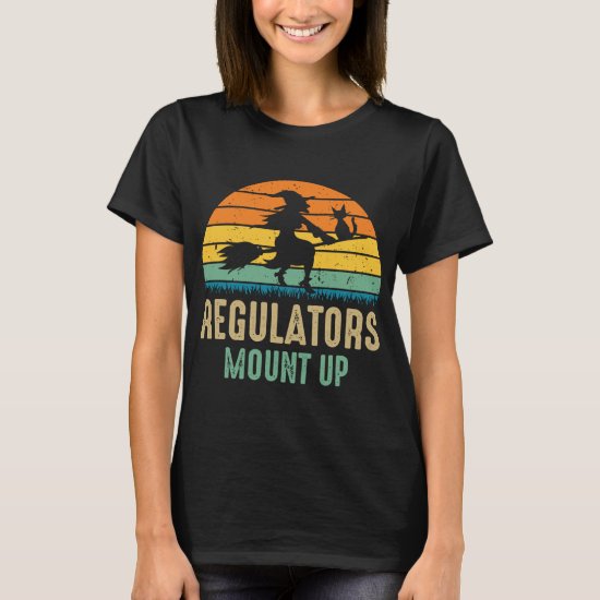 Regulators Mount Up Halloween Witch T-Shirt