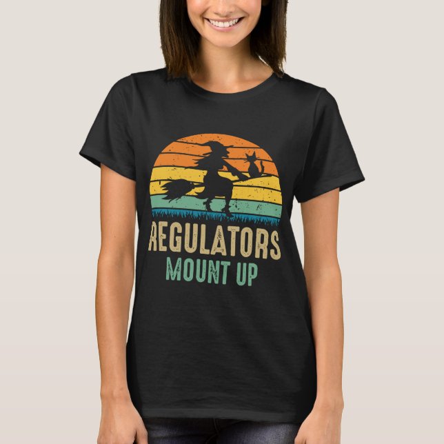 Regulators Mount Up Halloween Witch T-Shirt (Front)