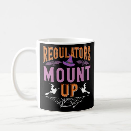 Regulators Mount Up  Witch Halloween Humor Pun  Coffee Mug