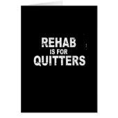 REHAB IS FOR QUITTERS (Front)
