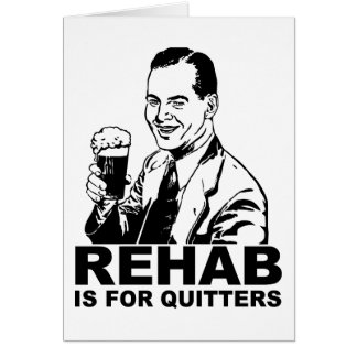 Rehab Is For Quitters Cards