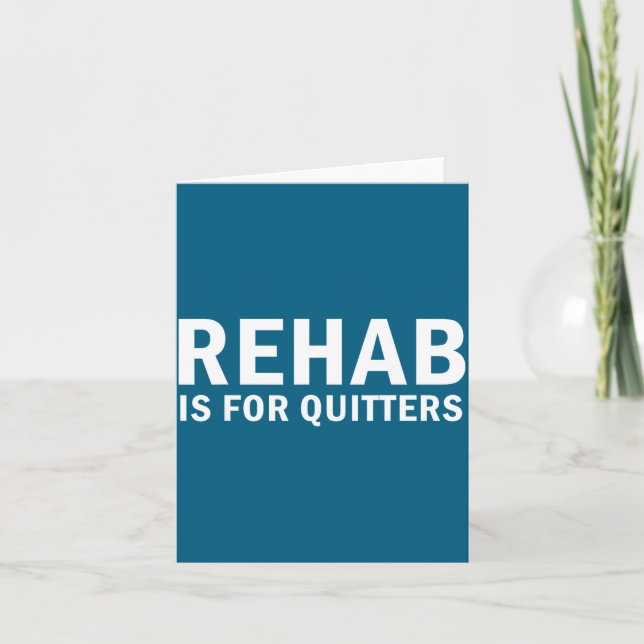 Rehab Is For Quitters Funny Quote  Card (Front)