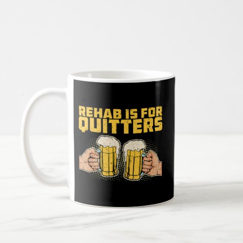 Rehab Is For Quitters Rehabilitation Wine Beer Coffee Mug