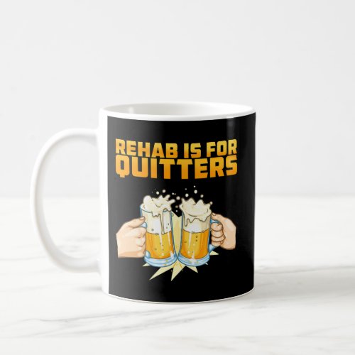 Rehab Is For Quitters Rehabilition Wine Beer Coffee Mug