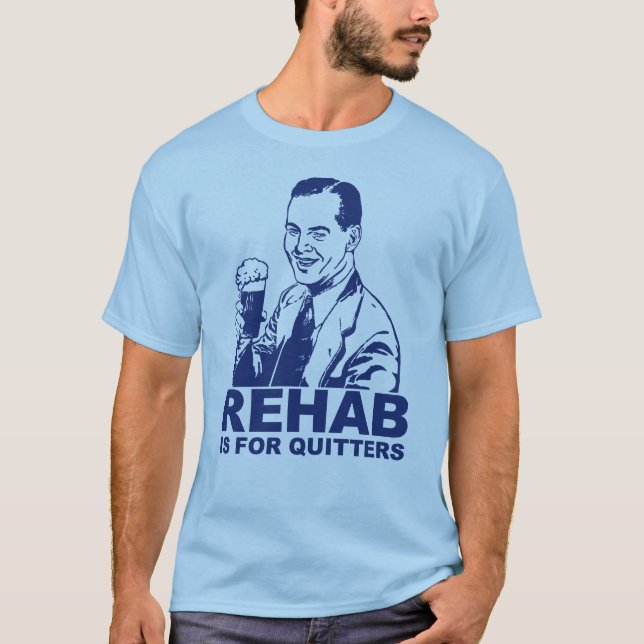 Rehab Is For Quitters T-Shirt (Front)