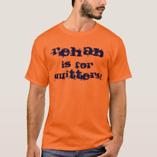 Rehab Is For Quitters T-Shirts & Shirt Designs | Zazzle