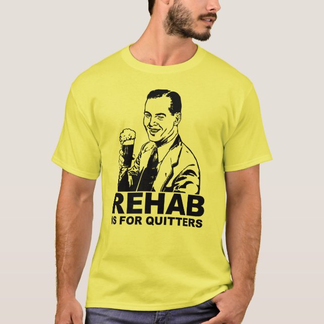 Rehab Is For Quitters T-Shirt (Front)
