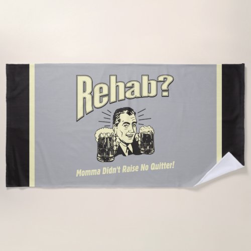 Rehab Mama Didnt Raise No Quitter Beach Towel