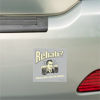 Rehab: Mama Didn't Raise No Quitter Car Magnet by RetroSpoofs at Zazzle