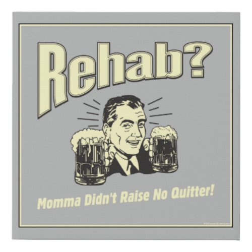 Rehab Mama Didnt Raise No Quitter Faux Canvas Print