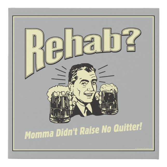 Rehab: Mama Didn't Raise No Quitter Faux Canvas Print (Front)