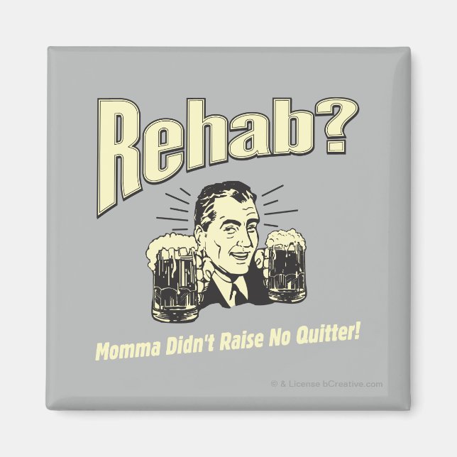 Rehab: Mama Didn't Raise No Quitter Magnet (Front)