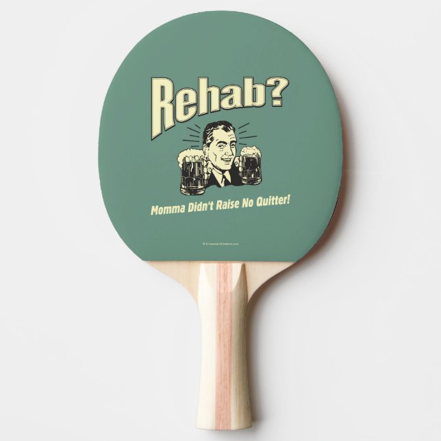 Rehab: Mama Didn't Raise No Quitter Ping-Pong Paddle (Front)
