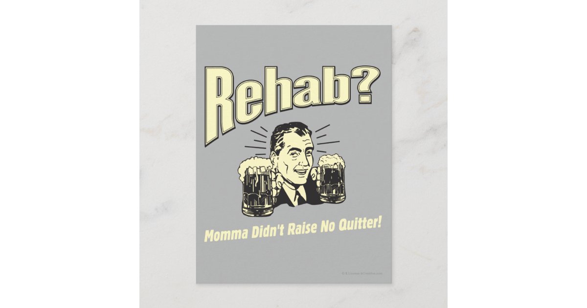 Rehab Mama Didn't Raise No Quitter Postcard Zazzle