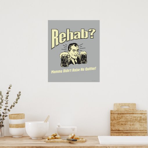 Rehab Mama Didn't Raise No Quitter Poster Zazzle