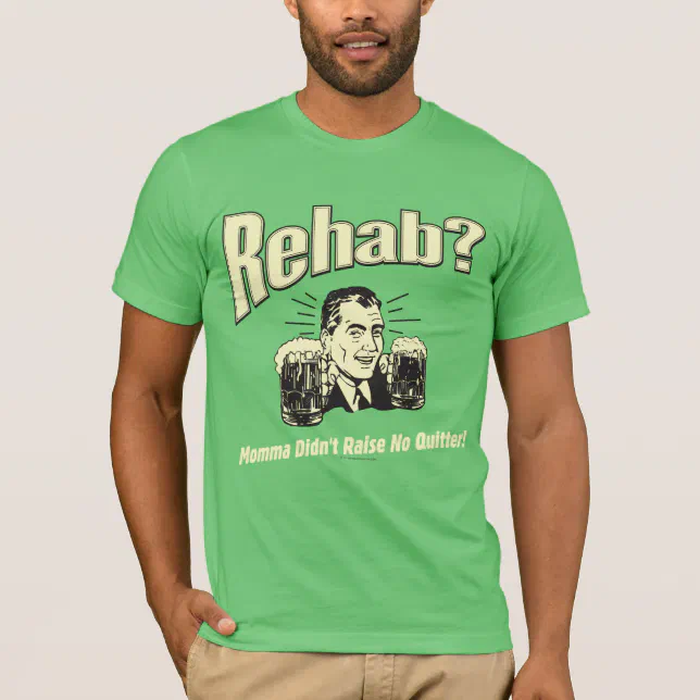 Rehab Mama Didn't Raise No Quitter TShirt Zazzle