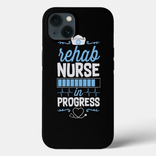 Rehab Nurse In Progress Nursing School Student Col iPhone 13 Case