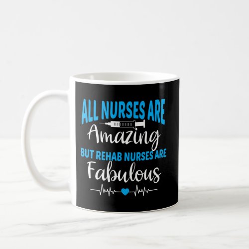 Rehab Nurses Are Fabulous Rehabilitation Therapy N Coffee Mug