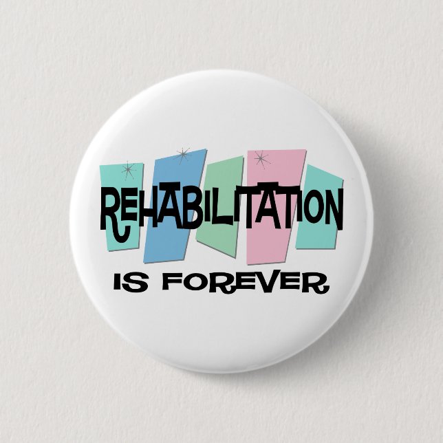 Rehabilitation Is Forever Pinback Button (Front)