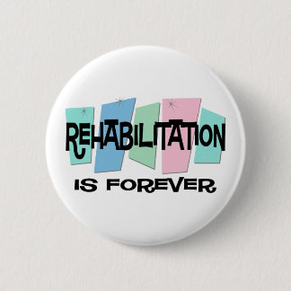 Rehabilitation Is Forever Pinback Button