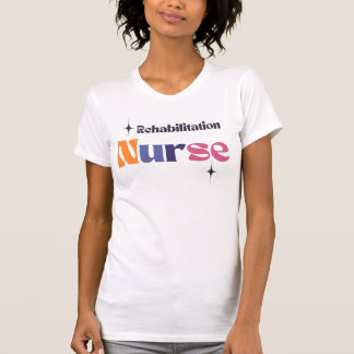 Rehabilitation Nurse T-Shirt