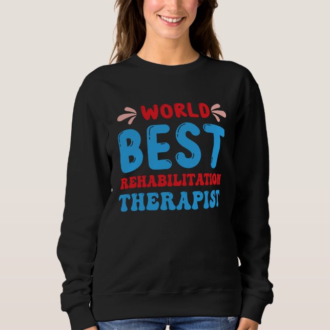 Rehabilitation Worker Physical Medicine Rehabilita Sweatshirt (Front)