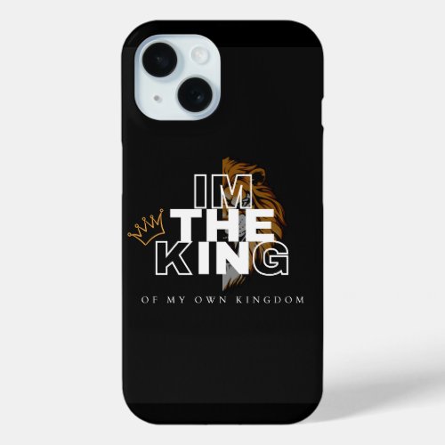 Reign Supreme I Am The King iPhone 15 Case