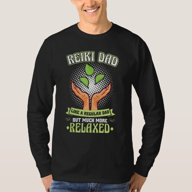 Reiki Dad   Like A Regular Dad But Much More Relax T-Shirt (Front)