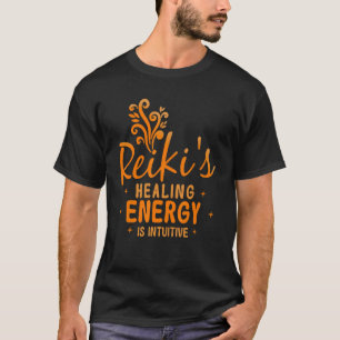 Reiki's Healing Energy Is Intuitive Reiki Healing  T-Shirt