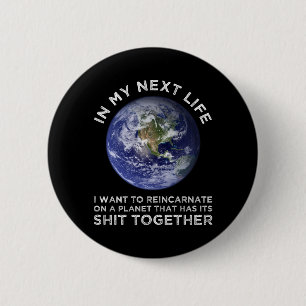 Reincarnate On A Planet That Has Its Shit-Together Button