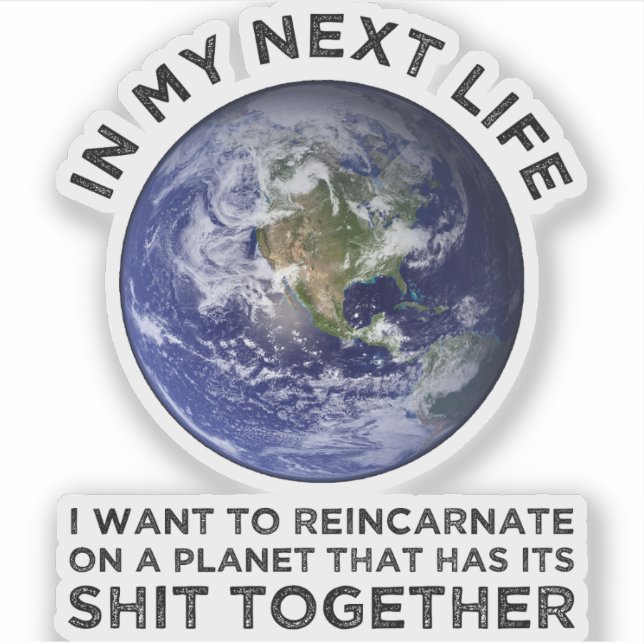 Reincarnate On A Planet That Has Its Shit-Together Sticker (Front)