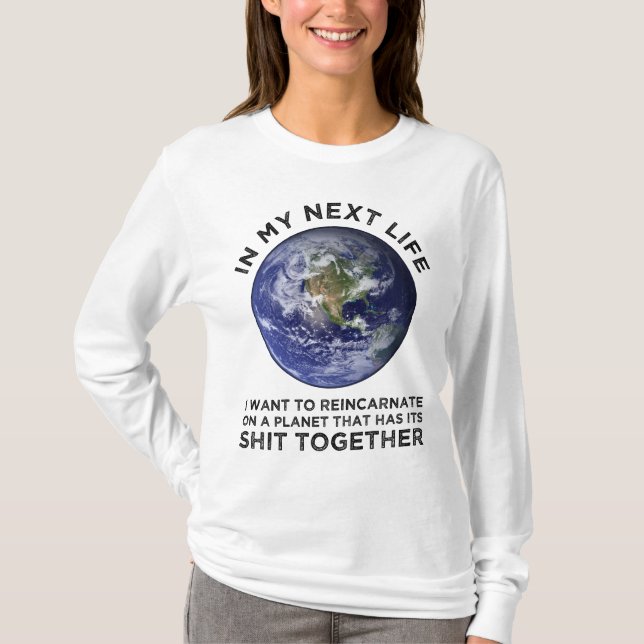 Reincarnate On A Planet That Has Its Shit-Together T-Shirt (Front)
