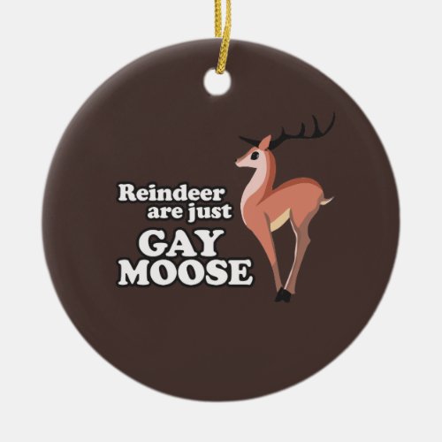 REINDEER ARE JUST GAY MOOSE CERAMIC ORNAMENT