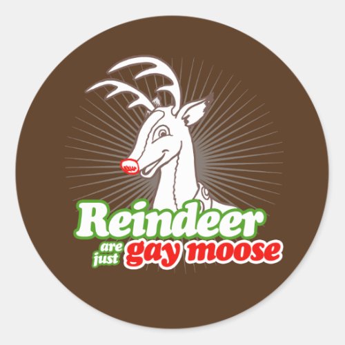 REINDEER ARE JUST GAY MOOSE CLASSIC ROUND STICKER