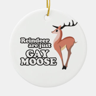 REINDEER ARE JUST GAY MOOSE -.png Ceramic Ornament