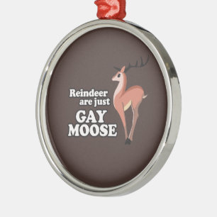 REINDEER ARE JUST GAY MOOSE -.png Metal Ornament