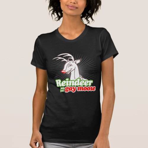 REINDEER ARE JUST GAY MOOSE T_Shirt