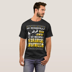 Reindeer Ran Away I Became Mechanical Engineer Tee