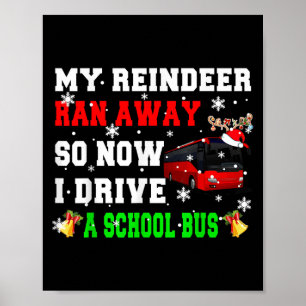 Reindeer Ran Away Now I Drive A School Bus Xmas Sa Poster