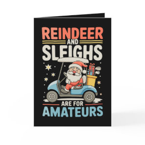 Reindeer Sleighs Are For Amateurs Santa Golf Cart Card