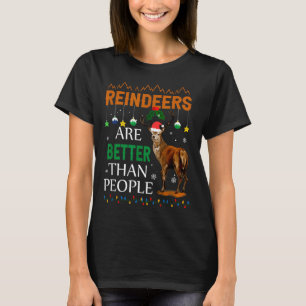 Reindeers Are Better Than People Funny Merry Chris T-Shirt
