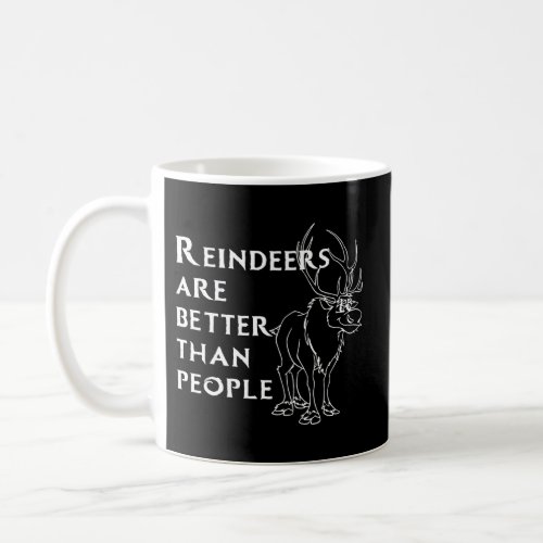 Reindeers Are Better Than People Reindeer Coffee Mug