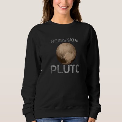 Reinstate Pluto Never Forget Planet Pluto Sweatshirt