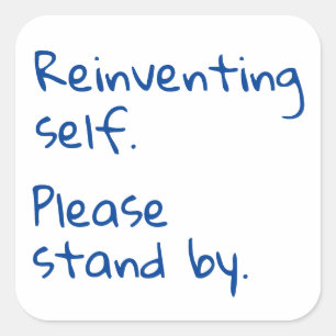 Reinventing self, Please stand by, Sarcastic Square Sticker