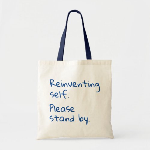 Reinventing Self Please Stand By Sarcastic Tote Bag