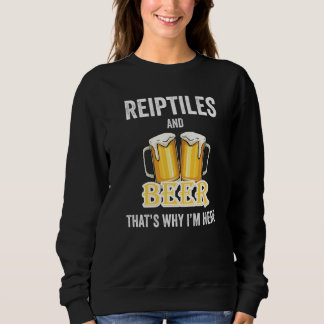 Reiptiles And Beer That's Why I'm Here Sweatshirt