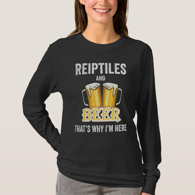 Reiptiles And Beer That's Why I'm Here T-Shirt (Front)