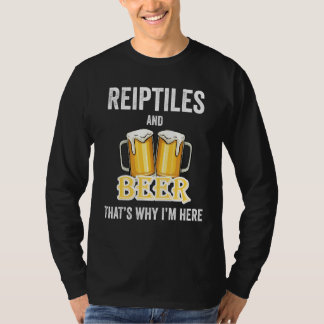 Reiptiles And Beer That's Why I'm Here T-Shirt